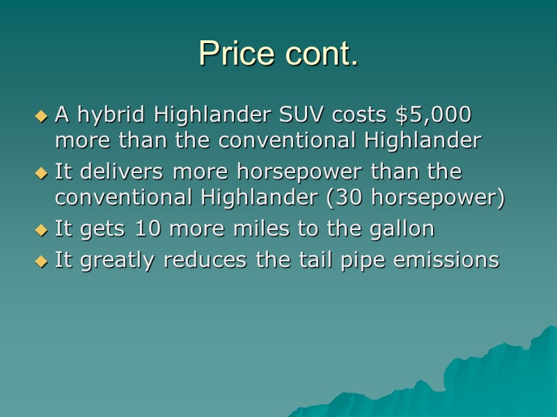 Price cont. A hybrid Highlander SUV costs $5,000 more than the conventional Highlander It